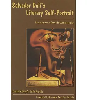 Salvador Dali’s Literary Self-Portrait: Approaches to a Surrealist Autobiography