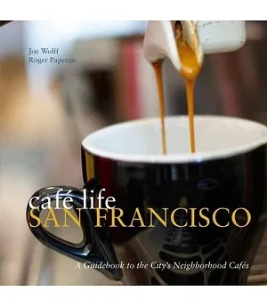 Cafe Life San Francisco: A Guide to the City’s Neighborhood Cafes