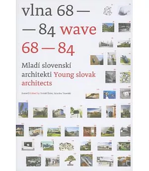 Wave 68-84 / Vlna 68-84: Young Slovak Architects / Mladi Slovenski Architekti