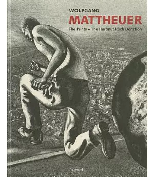 Wolfgang Mattheuer: The Prints - The Hartmut Koch Donation
