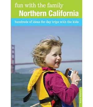 Fun with the Family Northern California: Hundreds of Ideas for Day Trips with the Kids