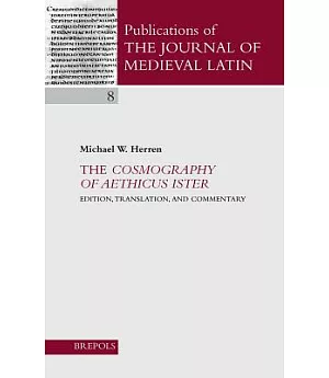 The Cosmography of Aethicus Ister: Edition, Translation and Commentary