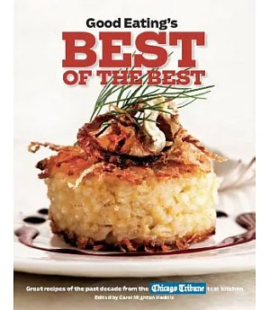 Good Eating’s Best of the Best: Great Recipes of the Past Decade from the Chicago Tribune Test Kitchen