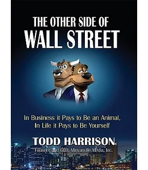 The Other Side of Wall Street: In Business It Pays to Be an Animal, in Life It Pays to Be Yourself