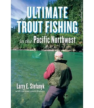 Ultimate Trout Fishing in the Pacific Northwest