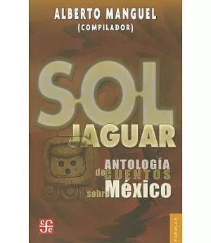 Sol jaguar / Jaguar sun: Antologia De Cuentos Sobre Mexico / Anthology of Stories About Mexico
