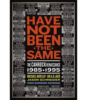Have Not Been the Same: The Canrock Renaissance 1985-1995