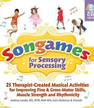 Songames for Sensory Processing: 25 Therapist-Created Musical Activities for Improving Fine & Gross-Motor Skills, Muscle Strengt