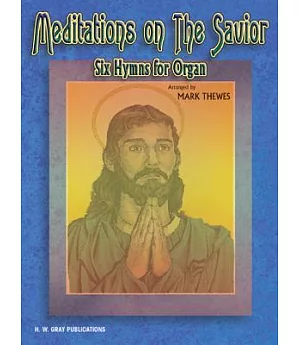 Meditations on the Savior: Six Hymns for Organ