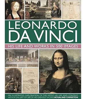 Leonardo Da Vinci: His Life and Works in 500 Images