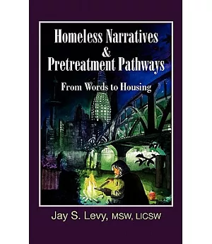 Homeless Narratives & Pretreatment Pathways: From Words to Housing