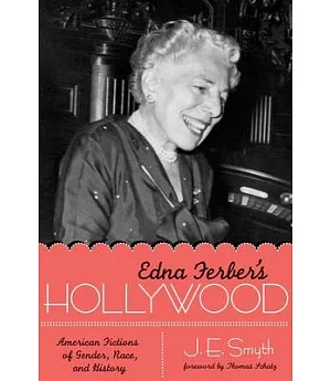 Edna Ferber’s Hollywood: American Fictions of Gender, Race, and History