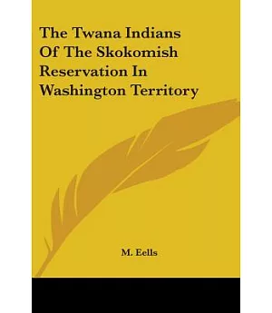 The Twana Indians of the Skokomish Reservation in Washington Territory