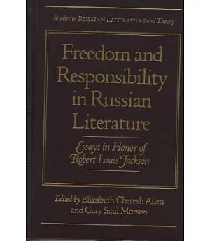 Freedom and Responsibility in Russian Literature: Essays in Honor of Robert Louis Jackson