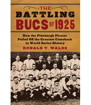 The Battling Bucs of 1925: How the Pittsburgh Pirates Pulled Off the Greatest Comeback in World Series History