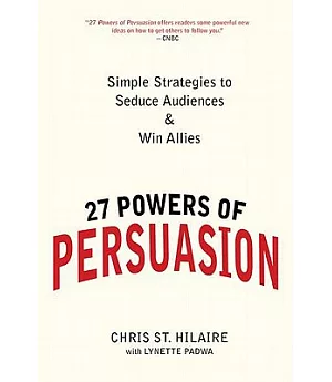 27 Powers of Persuasion: Simple Strategies to Seduce Audiences & Win Allies