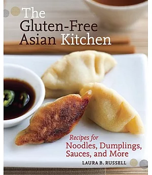 The Gluten-Free Asian Kitchen: Recipes for Noodles, Dumplings, Sauces, and More