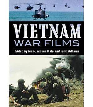 Vietnam War Films: More Than 600 Feature, Made-for-TV, Pilot and Short Movies, 1939-1992, from the United States, Vietnam, Franc