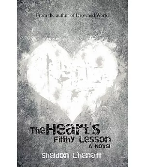 The Heart’s Filthy Lesson: A Novel