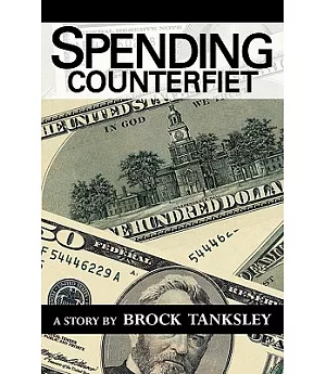 Spending Counterfeit: A Story by Brock Tanksley