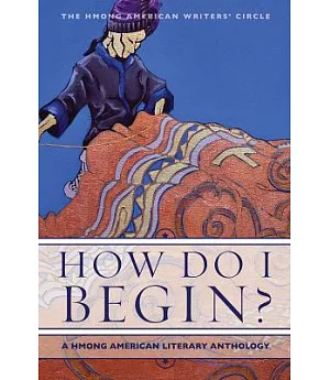 How Do I Begin?: A Hmong American Literary Anthology