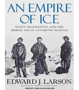 An Empire of Ice: Scott, Shackleton, and the Heroic Age of Antarctic Science Library Edition