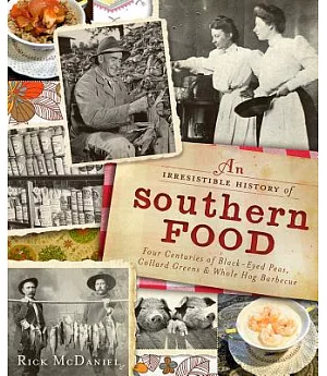 An Irrestible History of Southern Food: Four Centuries of Black-Eyed Peas, Collard Greens & Whole Hog Barbecue