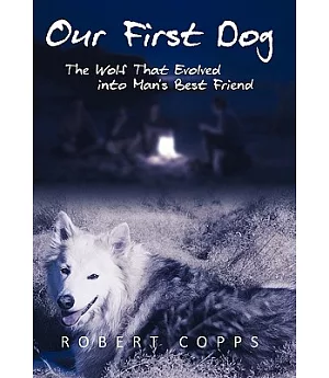 Our First Dog: The Wolf That Evolved into Man’s Best Friend