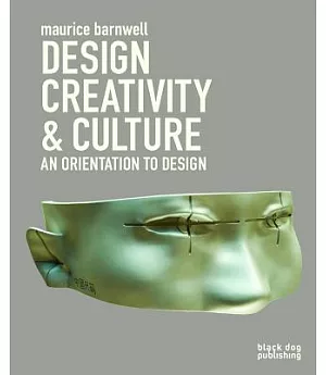 Design, Creativity, & Culture: An Orientation to Design