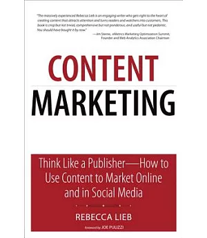 Content Marketing: Think Like a Publisher--How to Use Content to Market Online and in Social Media