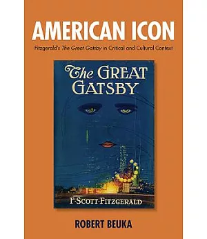 American Icon: Fitzgerald’s the Great Gatsby in Critical and Cultural Context