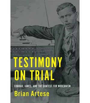 Testimony on Trial: Conrad, James, and the Contest for Modernism