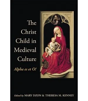 The Christ Child in Medieval Culture: Alpha Es Et O!