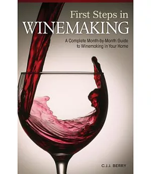 First Steps in Winemaking: A Complete Month-by-Month Guide to Winemaking in Your Home