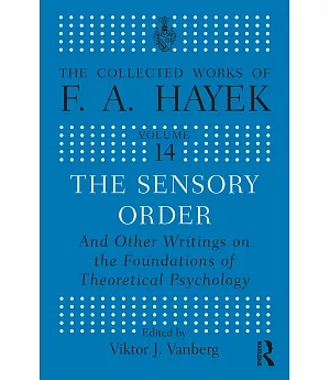 The Sensory Order: And Other Writings on the Foundations of Theoretical Psychology