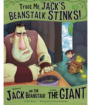 Trust Me, Jack’s Beanstalk Stinks!: The Story of Jack and the Beanstalk As Told by the Giant