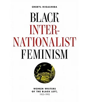 Black Internationalist Feminism: Women Writers of the Black Left, 1955-1995