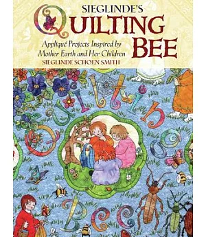 Mother Earth’s Quilting Bee: Applique Projects Inspired by Mother Earth and Her Children