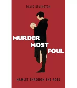 Murder Most Foul: Hamlet Through the Ages