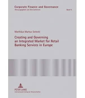 Creating and Governing an Integrated Market for Retail Banking Services in Europe: A Conceptual-Empirical Study of the Role of R