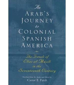 An Arab’s Journey to Colonial Spanish America: The Travels of Elias al-Musili in the Seventeenth Century
