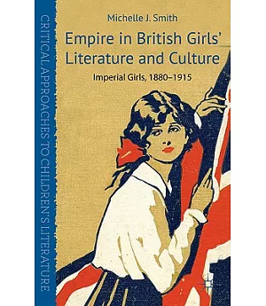 Empire in British Girls’ Literature and Culture: Imperial Girls, 1880-1915