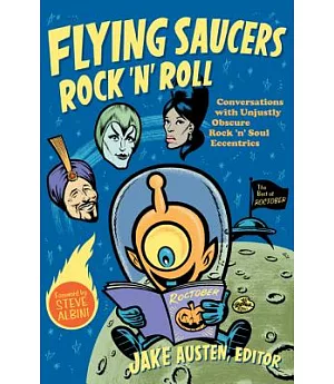 Flying Saucers Rock ’n’ Roll: Conversations With Unjustly Obscure Rock ’n’ Soul Eccentrics