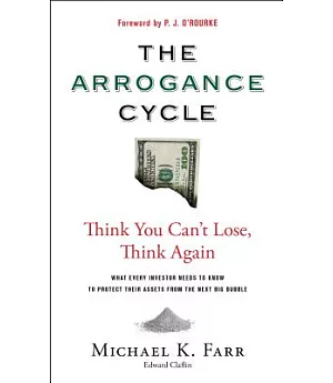 The Arrogance Cycle: Think You Can’t Lose, Think Again: What Every Investor Needs to Know to Protect Their Assets from the Next