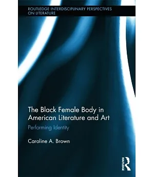 The Black Female Body in American Literature and Art: Performing Identity