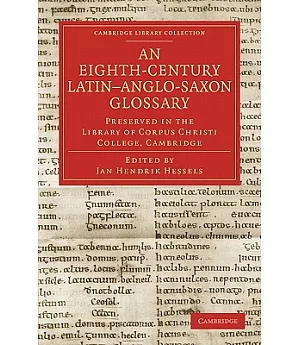 An Eighth-Century Latin-Anglo-Saxon Glossary: Preserved in the Library of Corpus Christi College, Cambridge