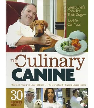 The Culinary Canine: Great Chefs Cook for Their Dogs--And So Can You!