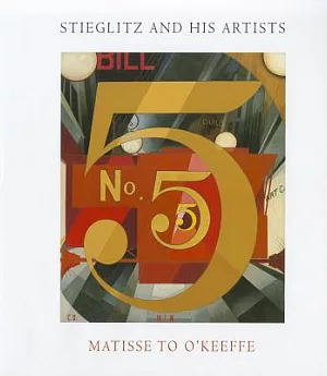 Stieglitz and His Artists: Matisse to O’Keeffe, The Alfred Stieglitz Collections in the Metropolitan Museum of Art