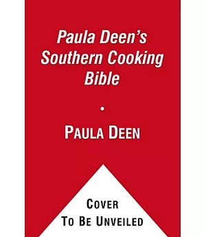 Paula Deen’s Southern Cooking Bible: The Classic Guide to Delicious Dishes, with More Than 300 Recipes