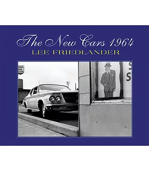 Lee Friedlander: The New Cars 1964